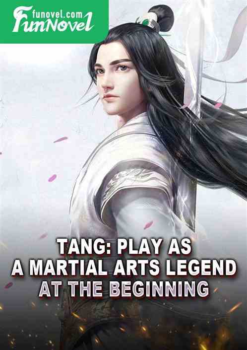 Tang: Play as a martial arts legend at the beginning