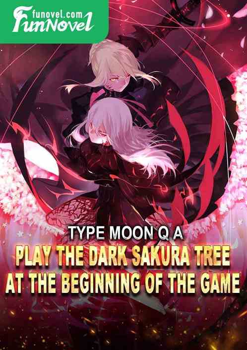 Type Moon Q  A: Play the Dark Sakura Tree at the beginning of the game.