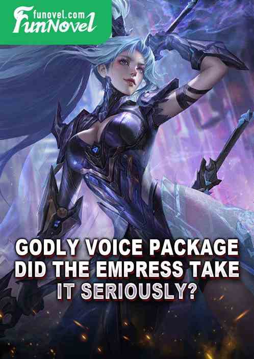 Godly voice package: Did the empress take it seriously?