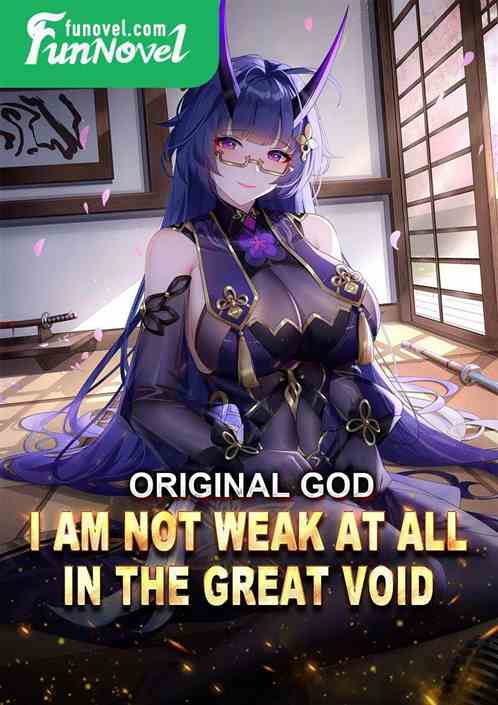 Original God: I am not weak at all in the Great Void