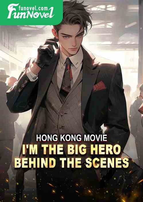 Hong Kong Movie: I'm the Big Hero Behind the Scenes