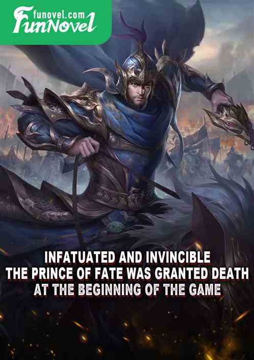 Infatuated and Invincible: The Prince of Fate was granted death at the beginning of the game.