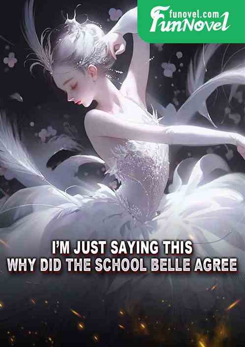 Im just saying this, why did the school belle agree!