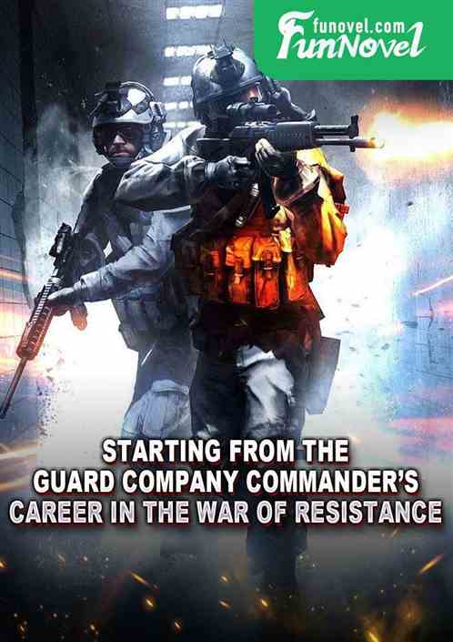 Starting from the guard company commanders career in the war of resistance