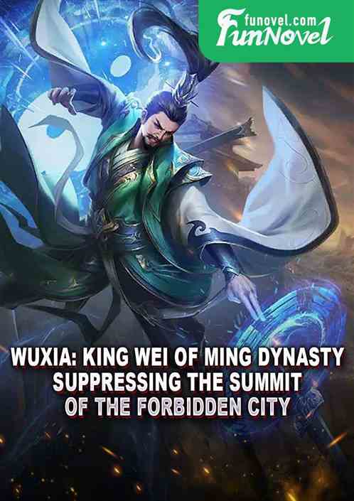 Wuxia: King Wei of Ming Dynasty, Suppressing the Summit of the Forbidden City