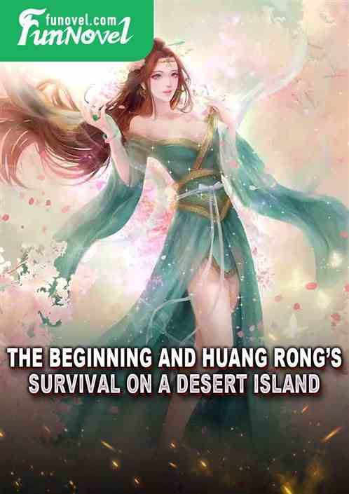 The Beginning and Huang Rongs Survival on a Desert Island