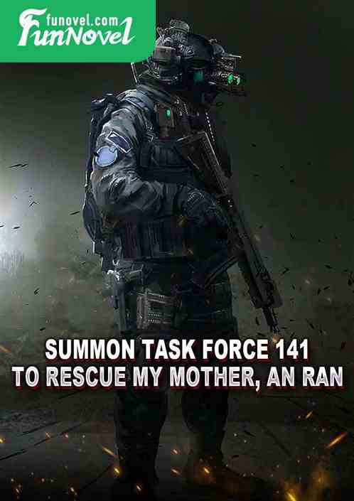 Summon Task Force 141 to rescue my mother, An Ran