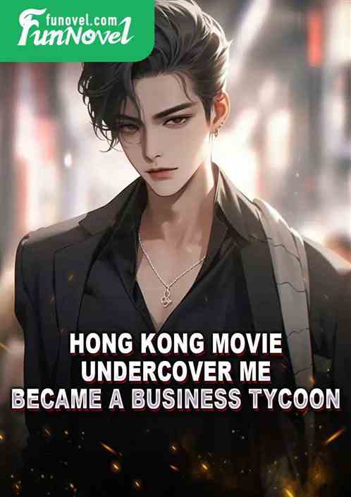 Hong Kong Movie: Undercover Me, Became a Business Tycoon