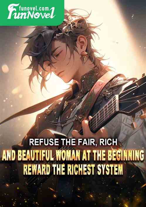 Refuse the fair, rich, and beautiful woman at the beginning, reward the richest system.