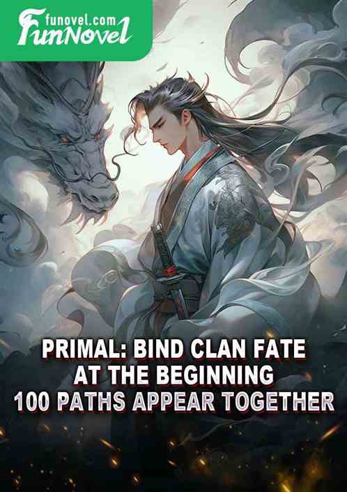 Primal: Bind clan fate at the beginning, 100 paths appear together