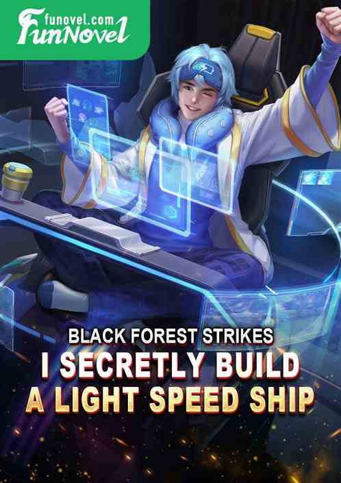 Black Forest strikes, I secretly build a light speed ship