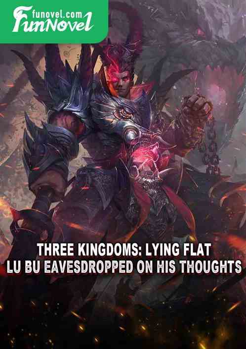 Three Kingdoms: Lying flat, Lu Bu eavesdropped on his thoughts