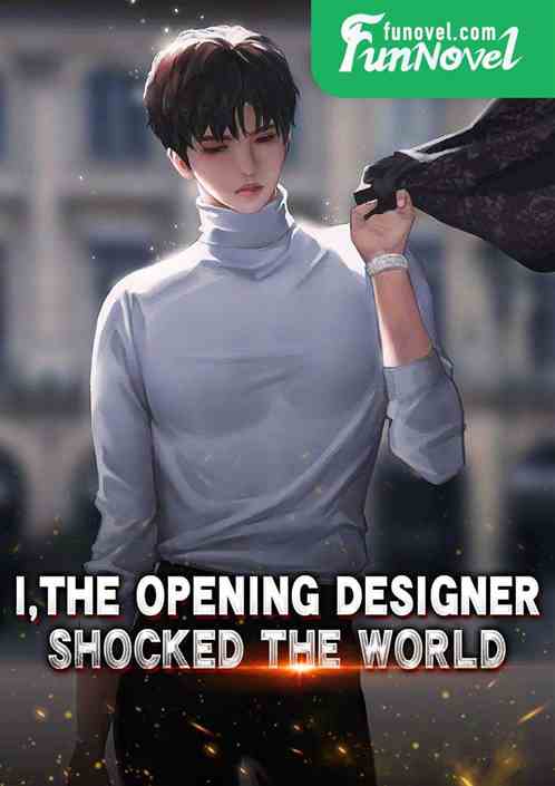 I, the opening designer, shocked the world