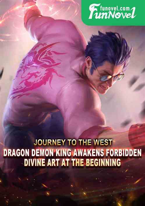 Journey to the West: Dragon Demon King Awakens Forbidden Divine Art at the Beginning