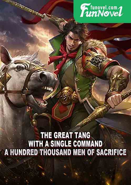 The Great Tang, with a single command, a hundred thousand men of sacrifice!