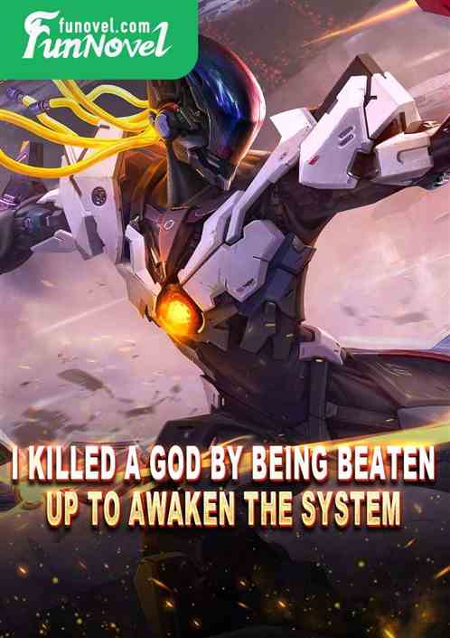 I killed a god by being beaten up to awaken the system