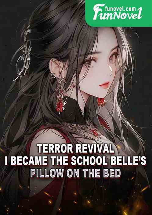 Terror Revival: I became the school belles pillow on the bed