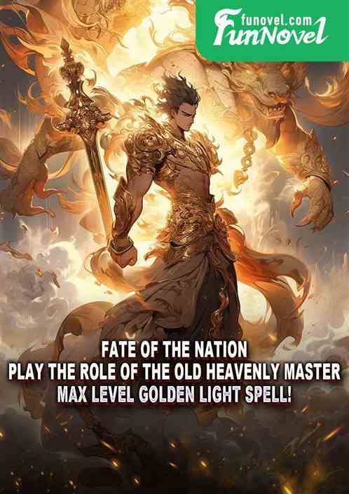 Fate of the Nation: Play the role of the old heavenly master, max level Golden Light Spell!