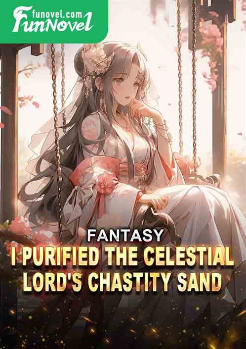 Fantasy: I Purified the Celestial Lord's Chastity Sand