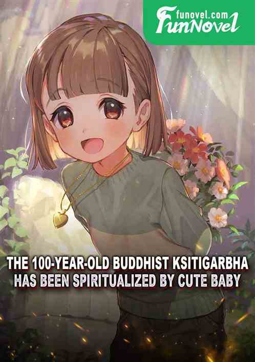 The 100-year-old Buddhist Ksitigarbha has been spiritualized by Cute Baby.