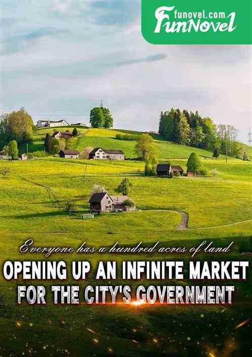 Everyone has a hundred acres of land, I have opened up an infinite market