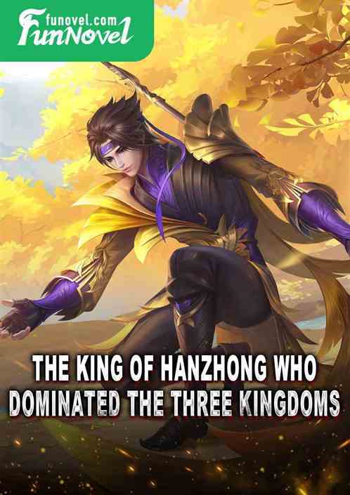 The King of Hanzhong who dominated the Three Kingdoms