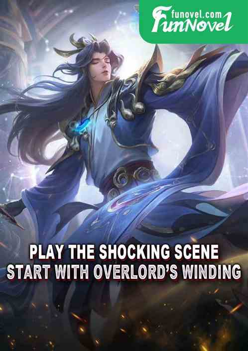 Play the shocking scene, start with Overlords Winding