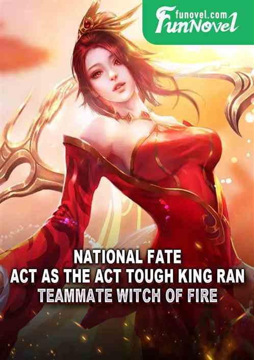 National Fate: Act as the Act Tough King Ran, Teammate Witch of Fire