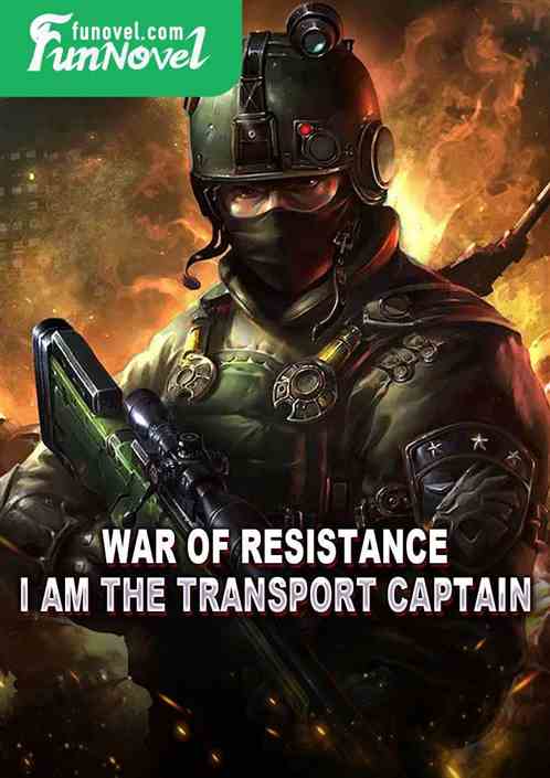 War of Resistance: I am the transport captain