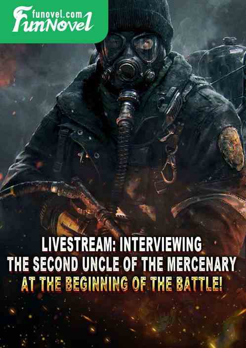 Livestream: Interviewing the second uncle of the mercenary at the beginning of the battle!