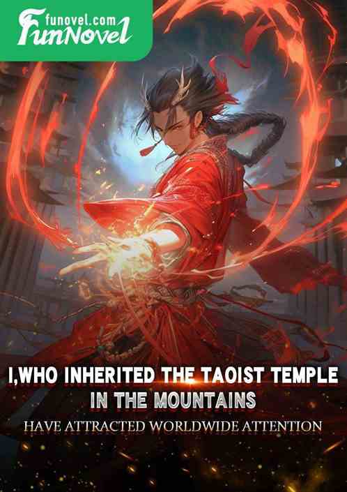 I, who inherited the Taoist temple in the mountains, attracted worldwide attention!