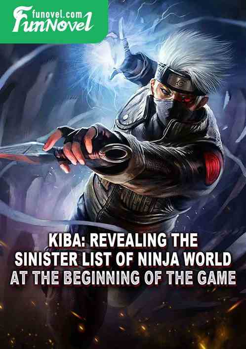 Kiba: Revealing the Sinister List of Ninja World at the beginning of the game