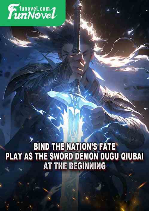 Bind the Nations Fate: Play as the Sword Demon Dugu Qiubai at the beginning