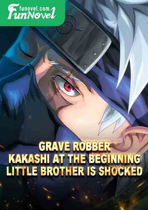 Grave Robber: Kakashi at the beginning, little brother is shocked