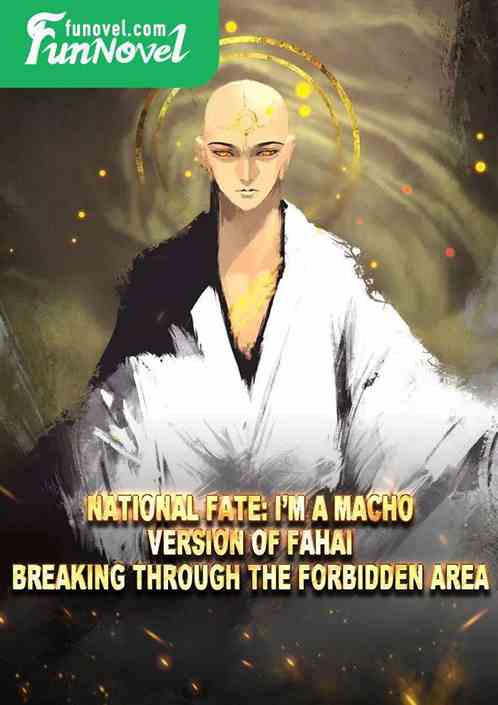 National Fate: Im a macho version of Fahai, breaking through the forbidden area