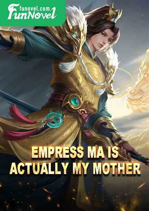 Empress Ma is actually my mother