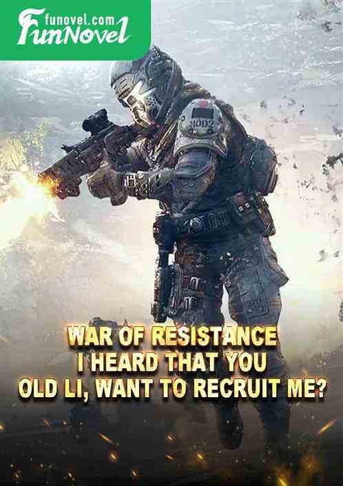 War of Resistance: I heard that you, Old Li, want to recruit me?