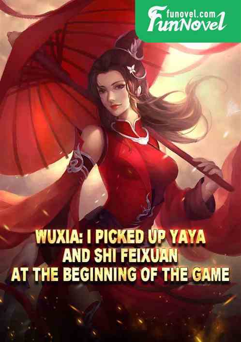 Wuxia: I picked up Yaya and Shi Feixuan at the beginning of the game.