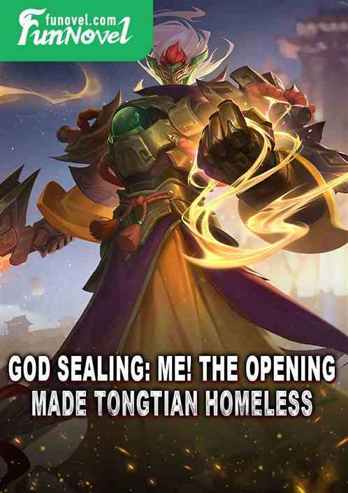 God Sealing: Me! The opening made Tongtian homeless