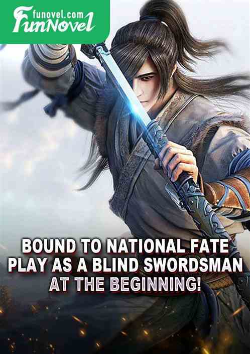 Bound to National Fate: Play as a blind swordsman at the beginning!