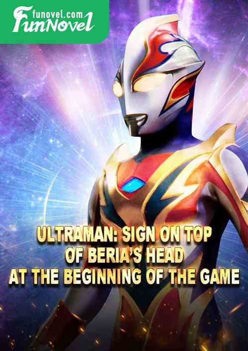 Ultraman: Sign on top of Berias head at the beginning of the game