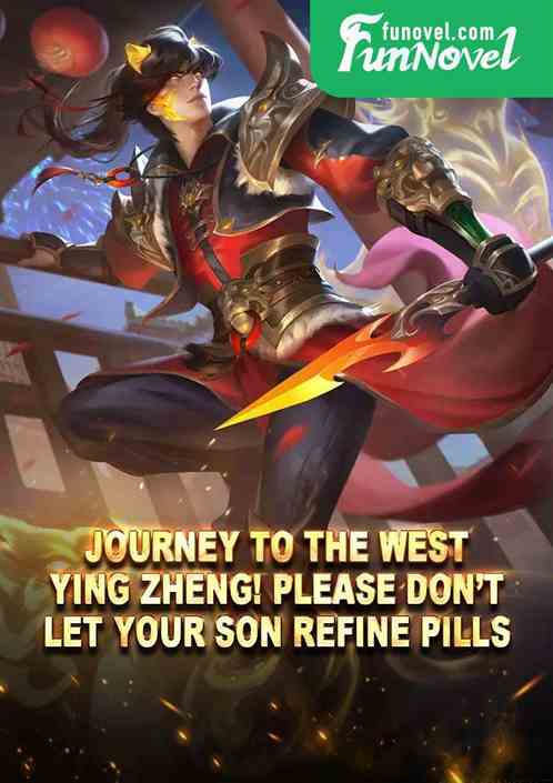 Journey to the West: Ying Zheng! Please dont let your son refine pills.