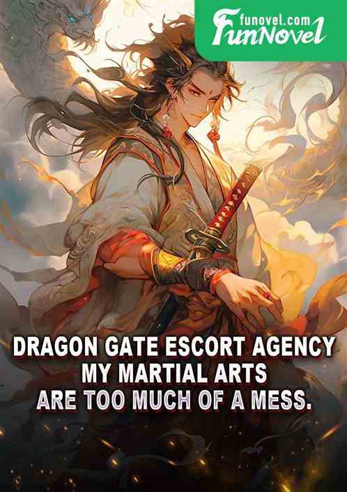 Dragon Gate Escort Agency: My martial arts are too much of a mess.