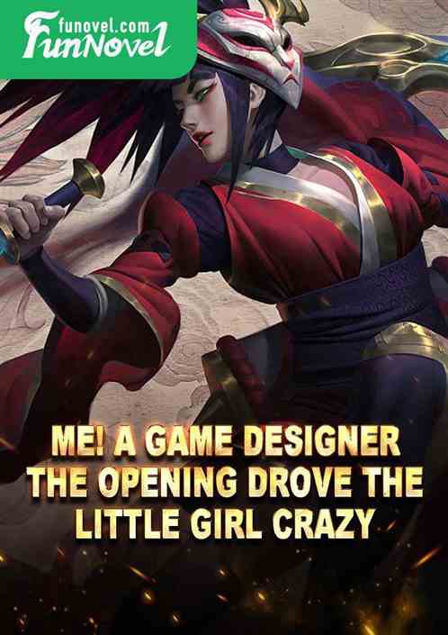 Me! A game designer! The opening drove the little girl crazy