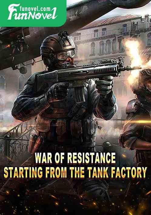 War of Resistance: Starting from the Tank Factory