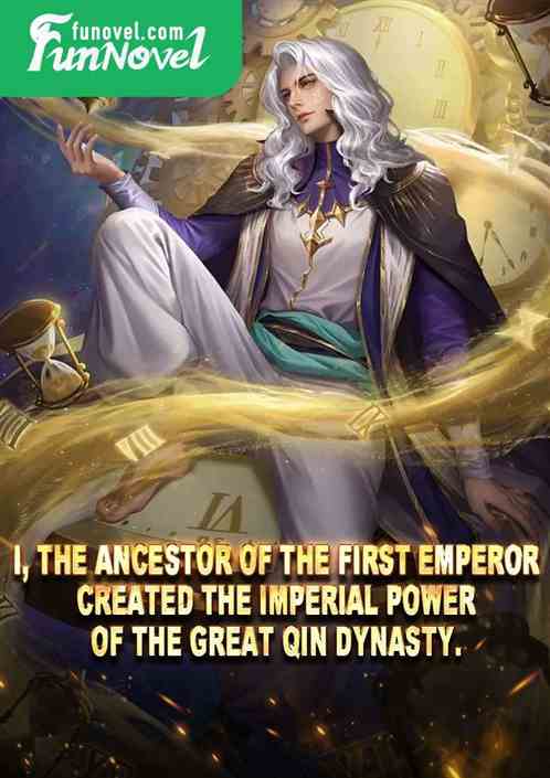 I, the ancestor of the First Emperor, created the imperial power of the Great Qin Dynasty.