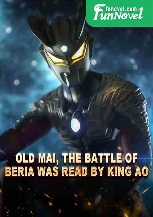 Old Mai, the battle of Beria was read by King Ao.