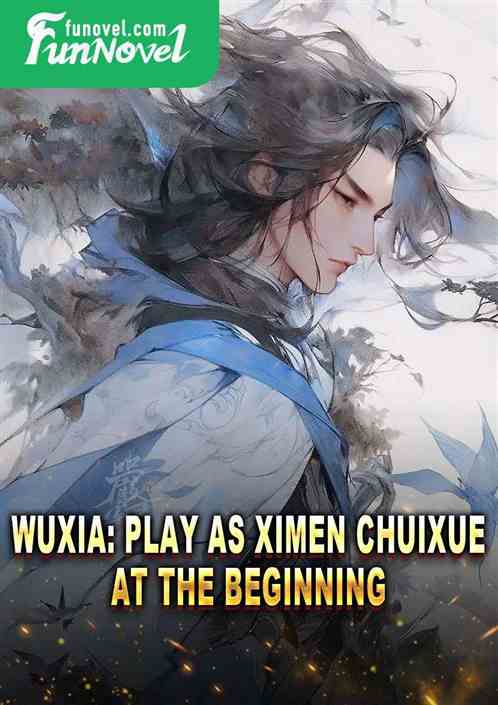 Wuxia: Play as Ximen Chuixue at the beginning