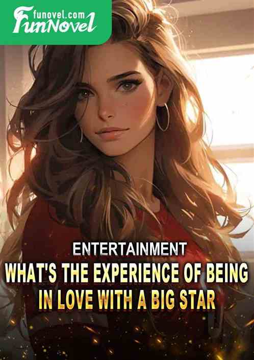 Entertainment: What's the experience of being in love with a big star?