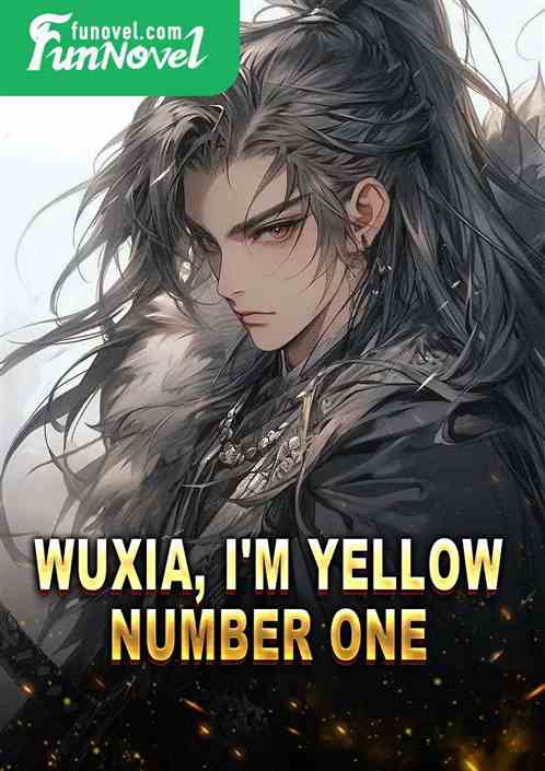 Wuxia, I'm Yellow Number One